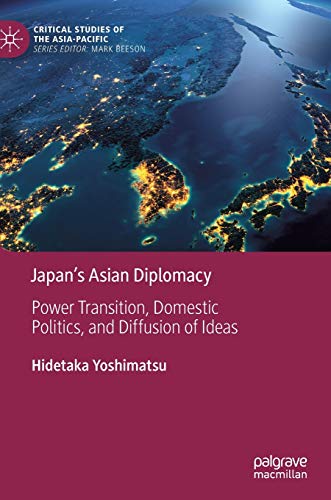 Japans Asian Diplomacy Power Transition, Domestic Politics, and Diffusion of I [Hardcover]