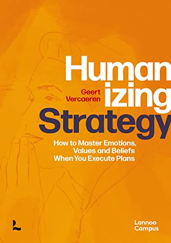 Humanizing Strategy How to Master Emotions, Values and Beliefs When You Execute [Hardcover]