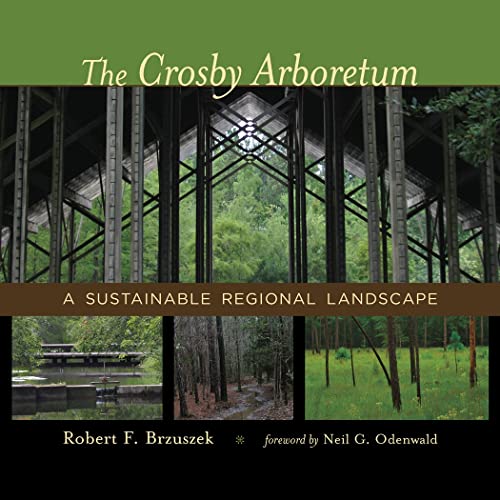 The Crosby Arboretum A Sustainable Regional Landscape (reading The American Lan [Hardcover]