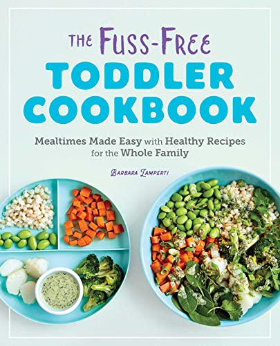The Fuss-Free Toddler Cookbook Mealtimes Made Easy with Healthy Recipes for the [Paperback]