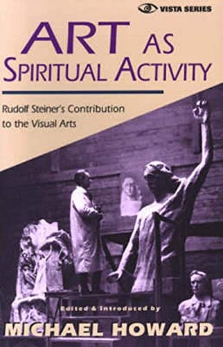 Art As Spiritual Activity Rudolf Steiner's Contribution To The Visual Arts (vis [Paperback]