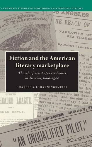Fiction and the American Literary Marketplace The Role of Newspaper Syndicates  [Hardcover]
