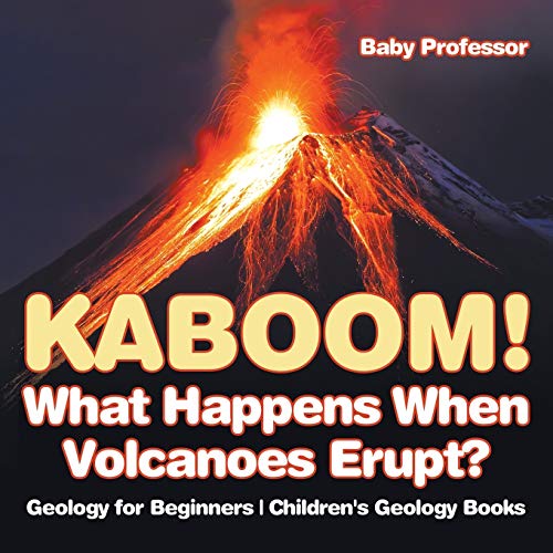 Kaboom What Happens When Volcanoes Erupt Geology for Beginners Children's Geol [Paperback]