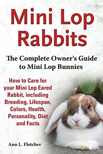 Mini Lop Rabbits, The Complete Owner's Guide To Mini Lop Bunnies, How To Care Fo [Paperback]