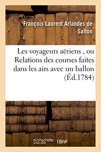 Voyageurs Aeriens, Ou Relations des Courses Faites Dans les Airs Avec un Ballon  [Paperback]