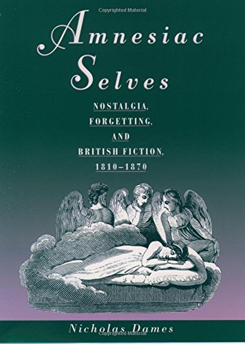Amnesiac Selves Nostalgia, Forgetting, and British Fiction, 1810-1870 [Paperback]