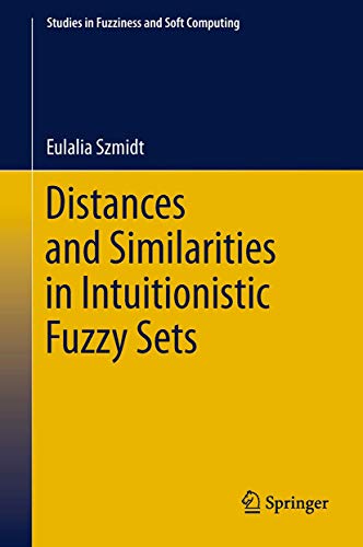 Distances and Similarities in Intuitionistic Fuzzy Sets [Paperback]