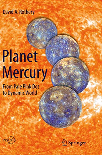 Planet Mercury From Pale Pink Dot to Dynamic World [Paperback]