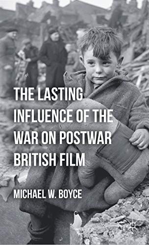 The Lasting Influence of the War on Postwar British Film [Hardcover]