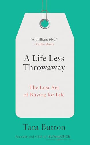 A Life Less Throwaway The Lost Art of Buying for Life [Paperback]