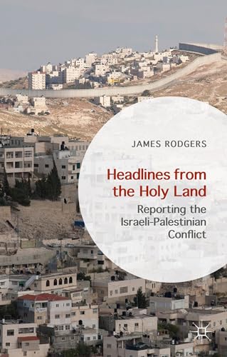 Headlines from the Holy Land Reporting the Israeli-Palestinian Conflict [Hardcover]