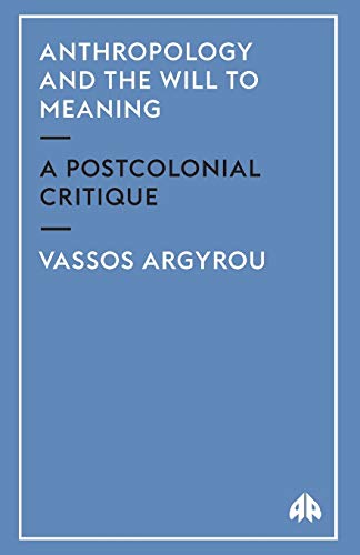 Anthropology and the Will to Meaning A Postcolonial Critique [Paperback]