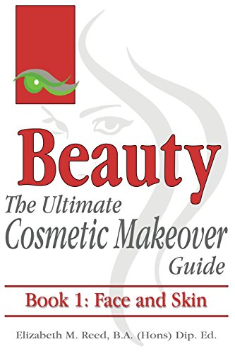 Beauty The Ultimate Cosmetic Makeover Guide Book 1 Face And Skin (volume 1) [Paperback]