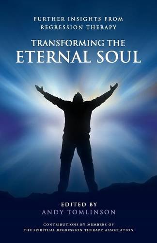 Transforming The Eternal Soul - Further Insights From Regression Therapy [Paperback]