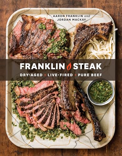 Franklin Steak Dry-Aged. Live-Fired. Pure Beef. [A Cookbook] [Hardcover]