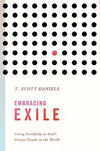 Embracing Exile Living Faithfully As God's Unique People In The World [Paperback]