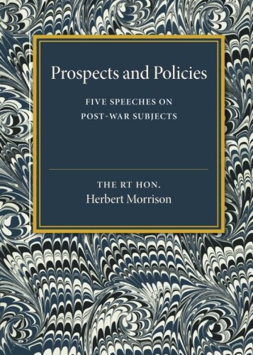Prospects and Policies Five Speeches on Post-War Subjects [Paperback]