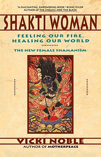 Shakti Woman Feeling Our Fire, Healing Our World - The New Female Shamanism [Paperback]
