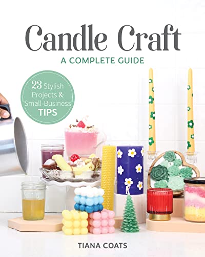 Candle Craft, A Complete Guide 23 Stylish Projects &amp Small-Business Tips [Paperback]