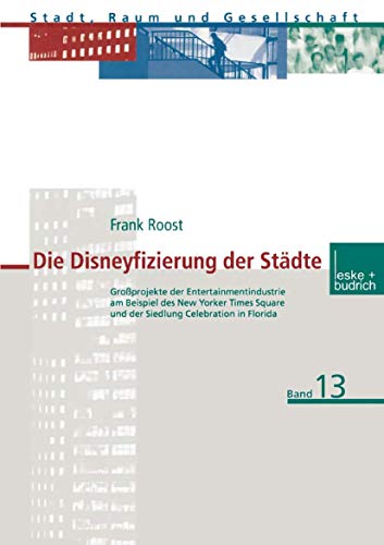 Die Disneyfizierung der Stdte Groprojekte der Entertainmentindustrie am Beisp [Paperback]