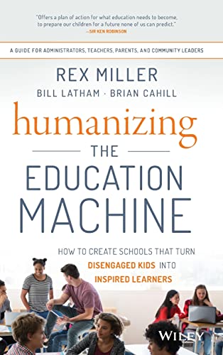 Humanizing the Education Machine How to Create Schools That Turn Disengaged Kid [Hardcover]