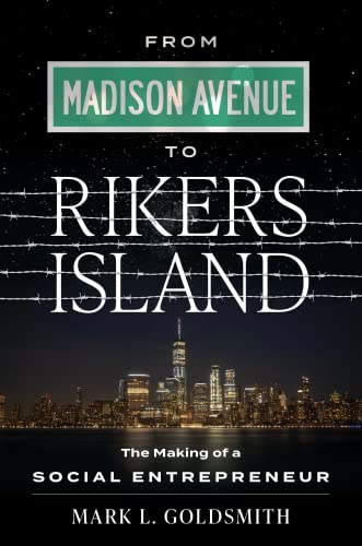 From Madison Avenue to Rikers Island The Making of a Social Entrepreneur [Hardcover]