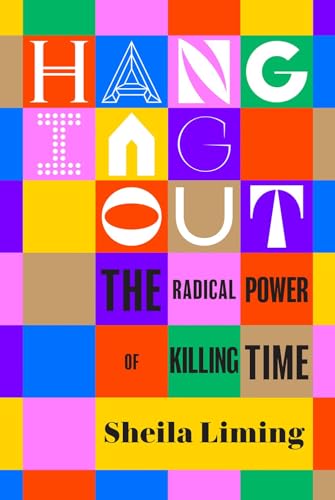 Hanging Out The Radical Power of Killing Time [Hardcover]
