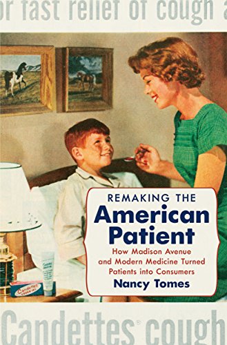 Remaking The American Patient How Madison Avenue And Modern Medicine Turned Pat [Hardcover]