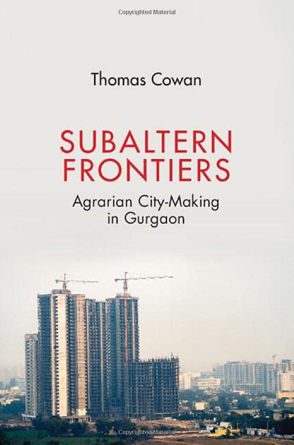 Subaltern Frontiers Agrarian City-Making in Gurgaon [Hardcover]