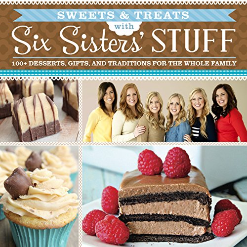Sweets & Treats With Six Sisters' Stuff 100+ Desserts, Gift Ideas, And Traditio [Paperback]
