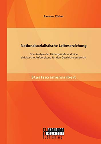 Nationalsozialistische Leibeserziehung Eine Analyse Der Hintergrnde Und Eine D [Paperback]