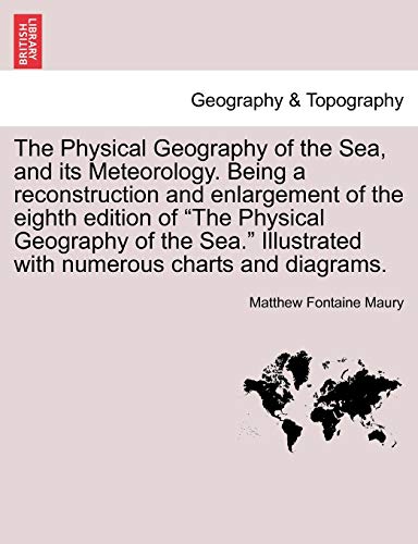 The Physical Geography Of The Sea, And Its Meteorology. Being A Reconstruction A [Paperback]