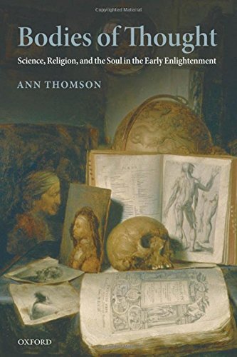 Bodies of Thought Science, Religion, and the Soul in the Early Enlightenment [Hardcover]