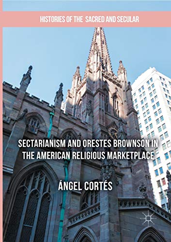Sectarianism and Orestes Brownson in the American Religious Marketplace [Paperback]