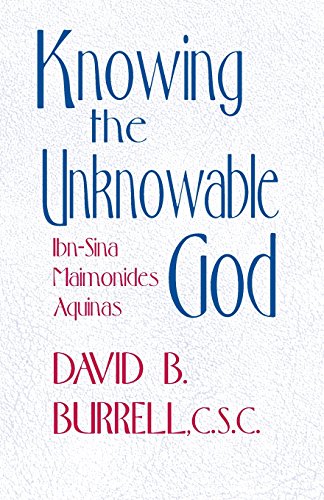 Knowing the Unknowable God Ibn-Sina, Maimonides, Aquinas [Paperback]