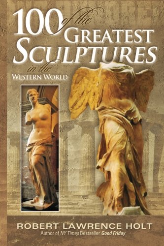 100 of the Greatest Sculptures in the Western World [Paperback]