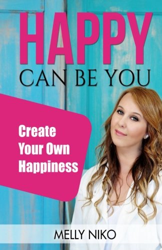 Happy Can Be You Create Your Own Happiness [Paperback]