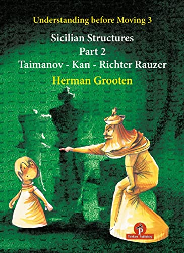 Understanding Before Moving 3 - Part 2 Sicilian Structures - Taimanov - Kan - R [Paperback]