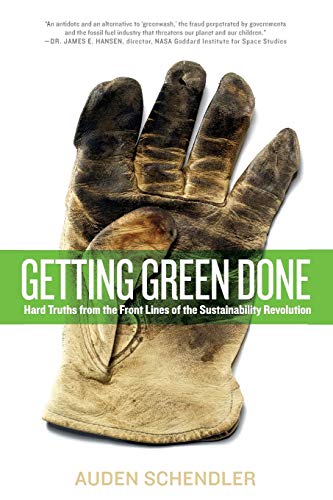 Getting Green Done Hard Truths from the Front Lines of the Sustainability Revol [Paperback]