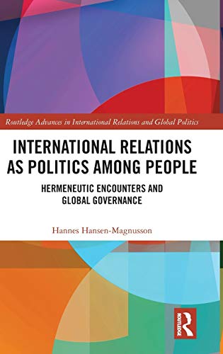 International Relations as Politics among People Hermeneutic Encounters and Glo [Hardcover]