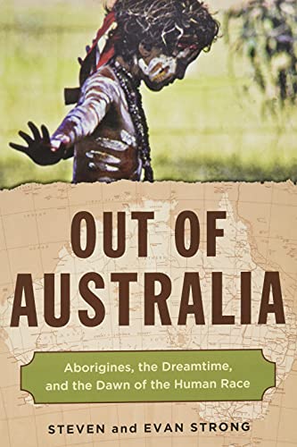 Out Of Australia Aborigines, The Dreamtime, And The Dawn Of The Human Race [Paperback]