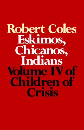 Children of Crisis - Volume 4 Eskimos, Chicanos & Indians [Paperback]