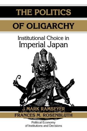 The Politics of Oligarchy Institutional Choice in Imperial Japan [Paperback]