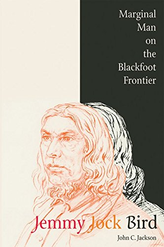 Jemmy Jock Bird Marginal Man on the Blackfoot Frontier [Paperback]