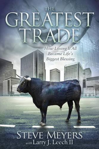 The Greatest Trade How Losing It All Became Life's Biggest Blessing [Paperback]