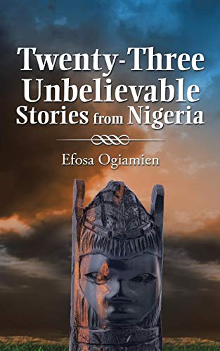 Twenty-Three Unbelievable Stories From Nigeria [Paperback]