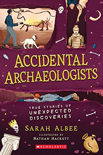 Accidental Archaeologists True Stories of Unexpected Discoveries [Paperback]