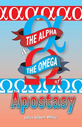 Alpha And The Omega Of Apostasy, The [Paperback]