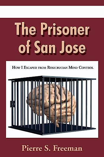 The Prisoner Of San Jose How I Escaped From Rosicrucian Mind Control [Paperback]