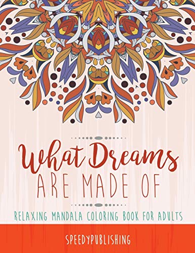 What Dreams Are Made Of  Relaxing Mandala Coloring Book for Adults [Paperback]